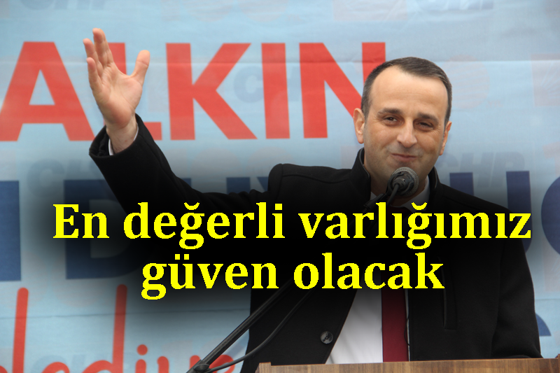 En değerli varlığımız güven olacak