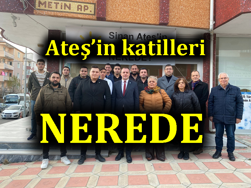 Sinan Ateş’in katilleri nerede?