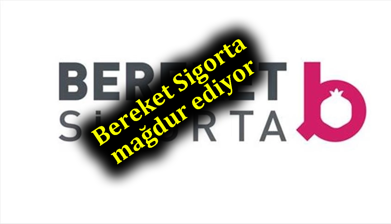 Bereket Sigorta Mağdur etti
