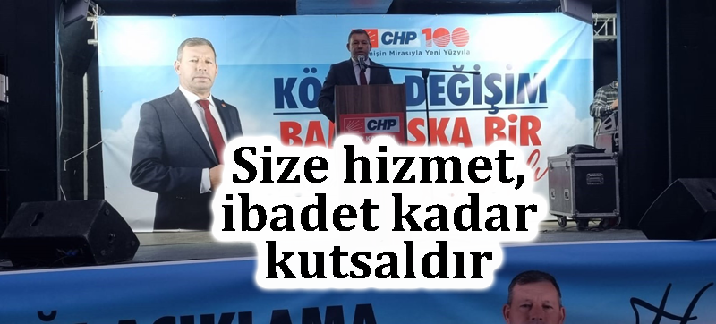 Size hizmet, ibadet kadar kutsaldır